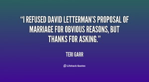 refused David Letterman's proposal of marriage for obvious reasons ...