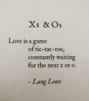 Love is a game of tic-tac-toe, constantly waiting for the next x or o ...
