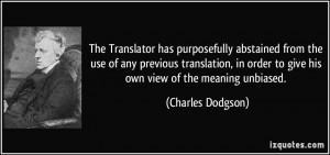 ... order to give his own view of the meaning unbiased. - Charles Dodgson