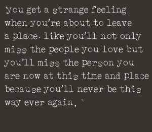 You Get A Strange Feeling When You’re About To Leave A Place: Quote ...