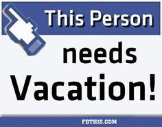 Vacation Quotes for Facebook | This Person Needs Vacation Facebook ...