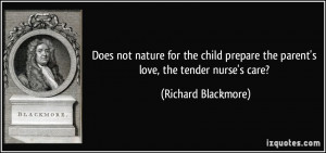 ... the parent's love, the tender nurse's care? - Richard Blackmore