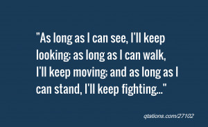 ... ll keep moving; and as long as I can stand, I'll keep fighting