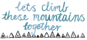 lets climb these mountains together