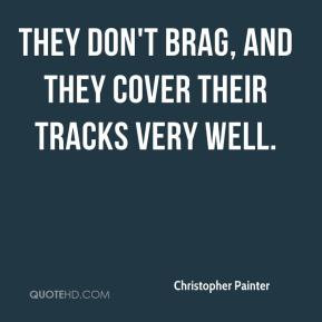 Christopher Painter - They don't brag, and they cover their tracks ...