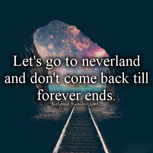 quotes, happy, end, stay, forever, leave, go, neverland, galaxy