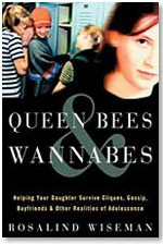 ... Rosalind Wiseman has come to the rescue with Queen Bees and Wannabes