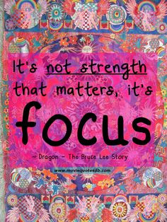 ... that matters, it’s #focus .” ~ Dragon - The Bruce Lee Story More