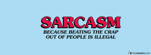 Sarcasm Because Beating The Crap Out People Illegal Facebook