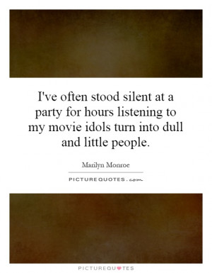 ... to my movie idols turn into dull and little people. Picture Quote #1