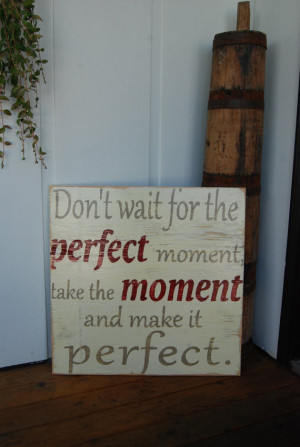 Large Hand Painted Wooden Sign with Quote - Don't Wait for the Perfect ...