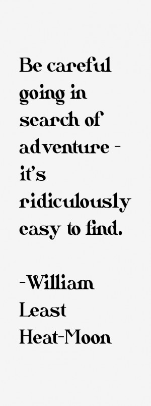 Be careful going in search of adventure - it's ridiculously easy to ...