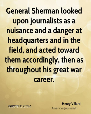 General Sherman looked upon journalists as a nuisance and a danger at ...