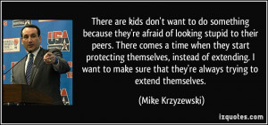 There are kids don't want to do something because they're afraid of ...