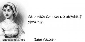 ... Quotes About Art - An artist cannot do anything slovenly - quotespedia