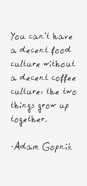 Adam Gopnik Quotes amp Sayings