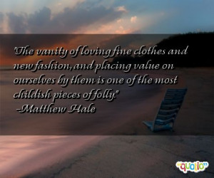 ... by them is one of the most childish pieces of folly. -Matthew Hale