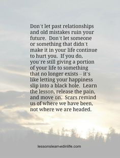 Don't let the past ruin your future. It is often difficult to see when ...