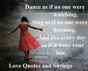 Dance as if no one were watching sing as if no one were listening