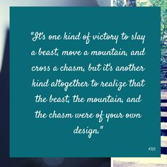 It's one kind of victory to slay a beast, move a mountain, and cross a ...