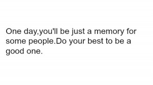 good, life, life quotes, memory, people, quote, quotes, text