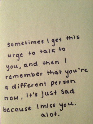 Sometimes I Get This Urge To Talk To You, And Then I Remember That You ...