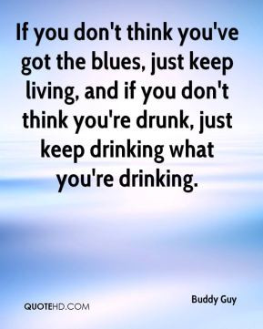 ... you don't think you're drunk, just keep drinking what you're drinking
