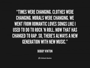 Times were changing. Clothes were changing. Morals were changing. We ...