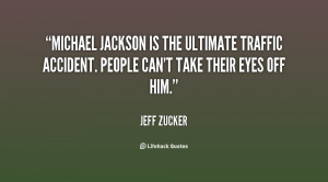 Michael Jackson is the ultimate traffic accident. People can't take ...