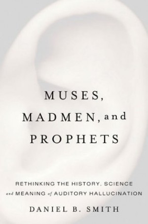 Muses, Madmen, and Prophets: Rethinking the History, Science, and ...