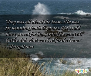 Troy was all about the team. He