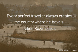 Every perfect traveler always creates the country where he travels.