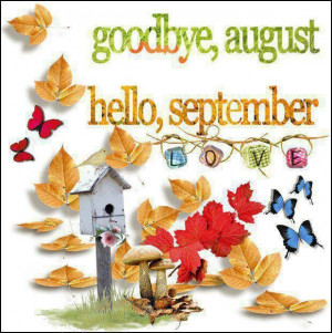 Goodbye August, Hello September!