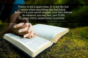 Prayer is not a spare time. It is not the last option when everything ...