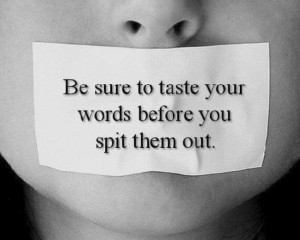 ... taste your words before you spit them out - Wisdom Quotes and Stories