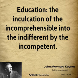 Education: the inculcation of the incomprehensible into the ...