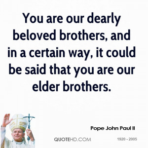 You are our dearly beloved brothers, and in a certain way, it could be ...