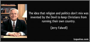 The idea that religion and politics don't mix was invented by the ...