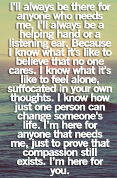 ... seem to want to help people even when they push me away. Its who I am