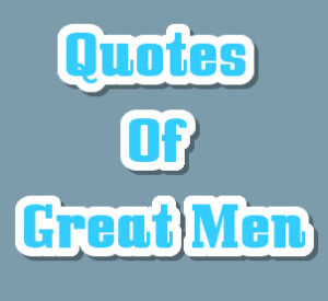 Quotes Of Great Men