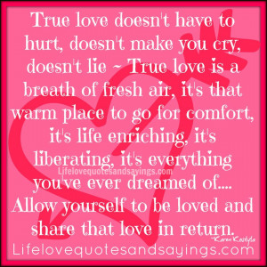 True love doesn't have to hurt, doesn't make you cry, doesn't lie ...