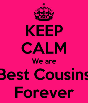 KEEP CALM We are Best Cousins Forever