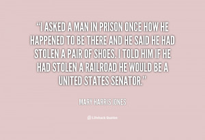 quote-Mary-Harris-Jones-i-asked-a-man-in-prison-once-63100.png