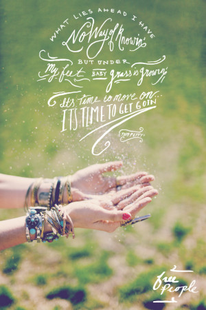 ... It’s time to move on…it’s time to get goin’.” -Tom Petty