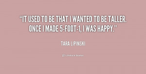 ... Once I made 5-foot-1, I was happy. - Tara Lipinski at Lifehack Quotes