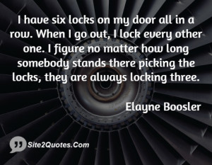 have six locks on my door all in a row. When I go out, I lock every ...