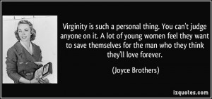 Virginity is such a personal thing. You can't judge anyone on it. A ...