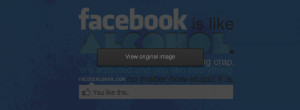 facebook-is-like-alcohol-FB-Facebook-Cover-Timeline.jpg