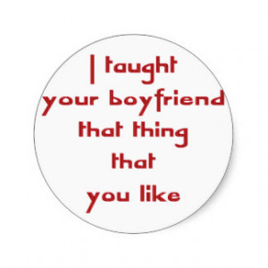 Taught Your Boyfriend That Thing That You Like Classic Round Sticker