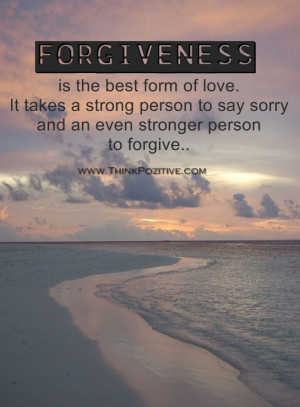 FORGIVENESS is the best form of love.